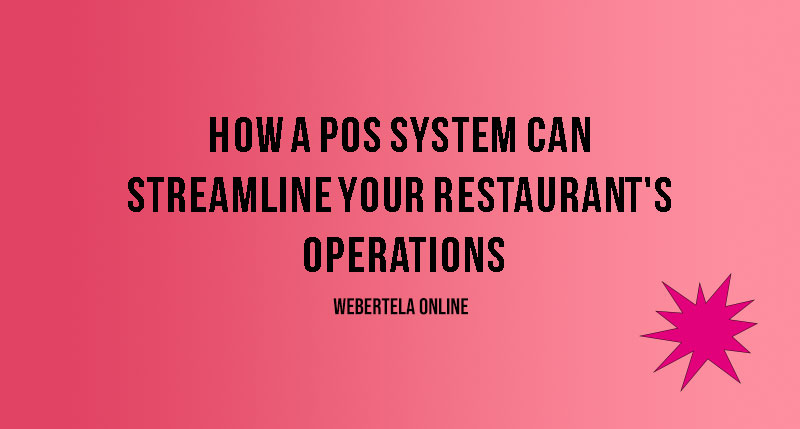 How a POS System Can Streamline Your Restaurant's Operations
